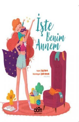 İşte Benim Annem (Ciltli) | Ezgi Berk | Abm Yayınevi