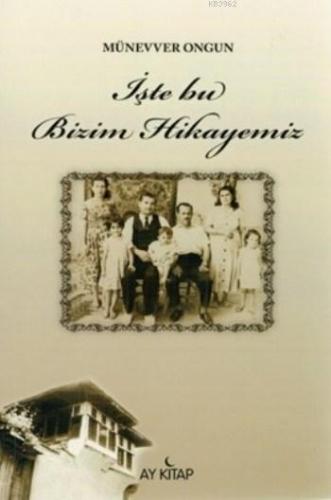 İşte Bu Bizim Hikayemiz | Münevver Ongun | Ay Kitap