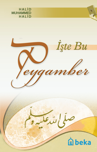 İşte Bu Peygamber | Halid Muhammed Halid | Beka Yayınları