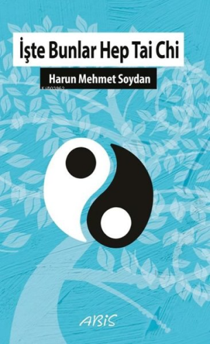 İşte Bunlar Hep Tai Chi | Harun Mehmet Soydan | Abis Yayınları