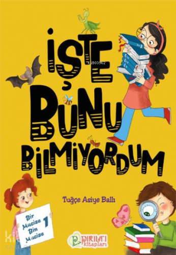 İşte Bunu Bilmiyordum | Tuğçe Asiye Ballı | Pırıltı Kitaplar