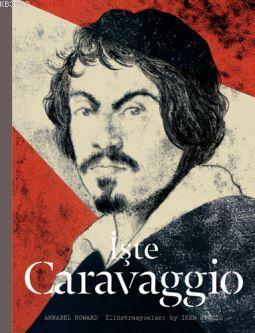 İşte Caravaggio | Annabel Howard | Hep Kitap