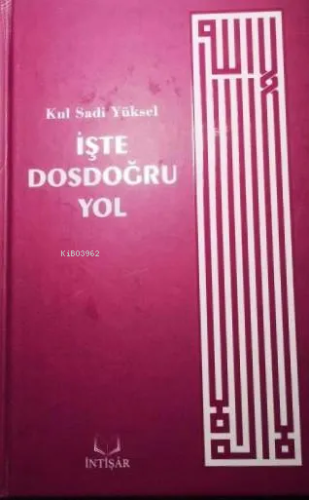 İşte Dosdoğru Yol | Kul Sadi Yüksel | İntişar Yayınları