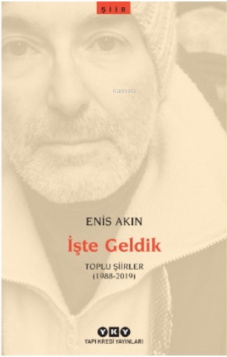 İşte Geldik – Toplu Şiirler (1988-2019) | Enis Akın | Yapı Kredi Yayın