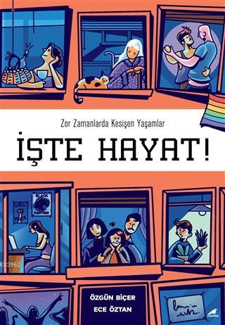 İşte Hayat!; Zor Zamanlarda Kesişen Yaşamlar | Ece Öztan | Kara Karga 