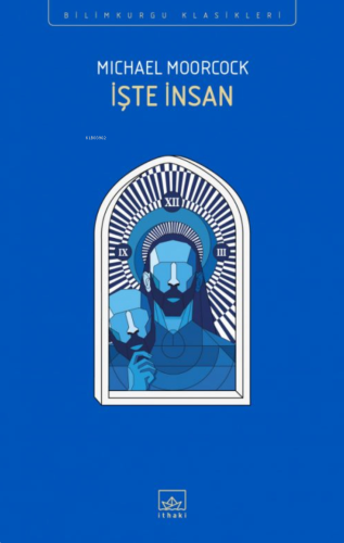 İşte İnsan | Michael Moorcock | İthaki Yayınları