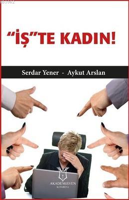 'İş'te Kadın! | Serdar Yener | Akademisyen Kitabevi