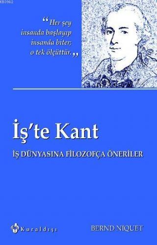 İş'te Kant; İş Dünyasına Filozofça Öneriler | Bernd Niquet | Kuraldışı