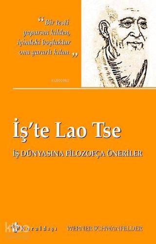 İş'te Lao Tse; İş Dünyasına Filozofça Öneriler | Werner Schwanfelder |