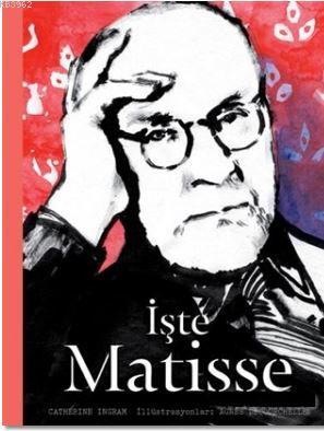 İşte Matisse | Catherine Ingram | Hep Kitap