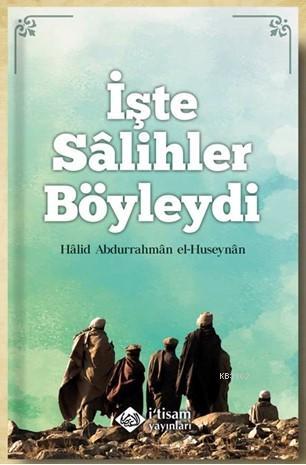 İşte Salihler Böyleydi | Halid El-hüseynan | İtisam Yayınları