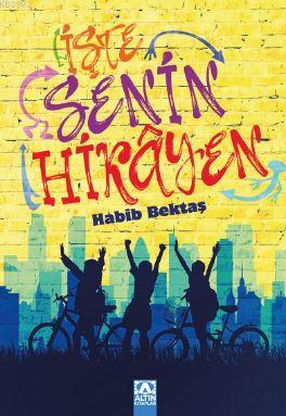 İşte Senin Hikayen | Habib Bektaş | Altın Kitaplar