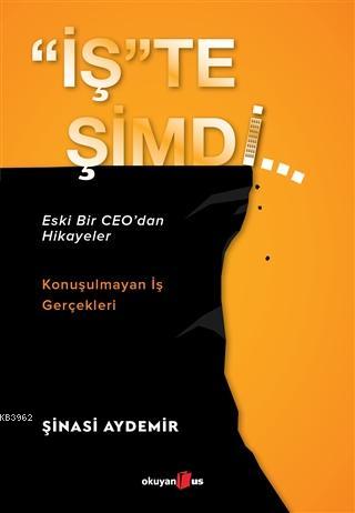 "İş"te Şimdi; Eski Bir CEO'dan Hikayeler, Konuşulmayan İş Gerçekleri |