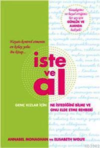 İste ve Al; Ne İstediğini Bilme ve Onu Elde Etme Rehberi | Annabel Mon