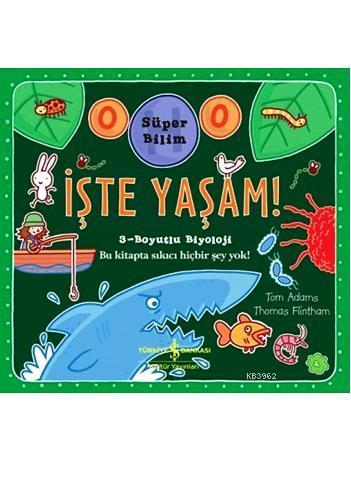 İşte Yaşam!; Süper Bilim 3-Boyutlu Biyoloji | Tom Adams | Türkiye İş B