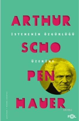 İstemenin Özgürlüğü Üzerine | Arthur Schopenhauer | Fol Kitap