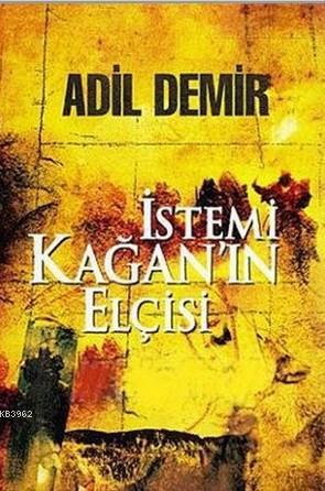 İstemi Kağan'ın Elçisi | Adil Demir | Kastaş Yayınları