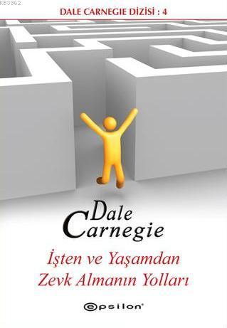 İşten ve Yaşamdan Zevk Almanın Yolları | Dale Carnegie | Epsilon Yayın