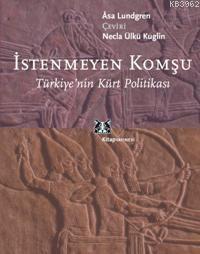 İstenmeyen Komşu; Türkiye´nin Kürt Politikası | Asa Lundgren | Kitap Y