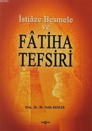 İstiaze Besmele ve Fatiha Tefsiri | M. Fatih Kesler | Akçağ Basım Yayı