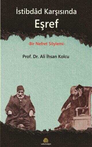 İstibdad Karşısında Eşref;Bir Nefret Söylemi | Ali İhsan Kolcu | Salkı