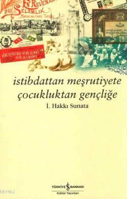 İstibdattan Meşrutiyete Çocukluktan Gençliğe | İsmail Hakkı Sunata | T