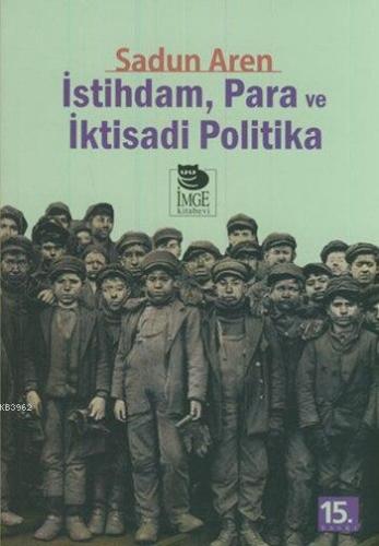 İstihdam Para ve İktisadi Politika | Sadun Aren | İmge Kitabevi Yayınl