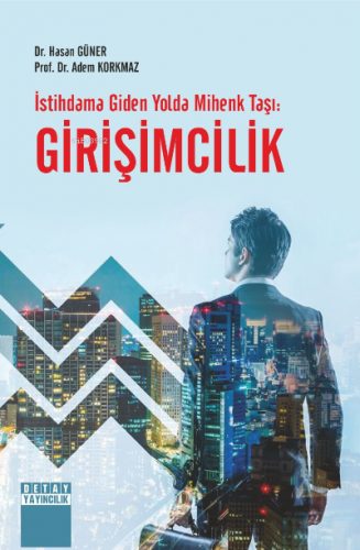 İstihdama Giden Yolda Mihenk Taşı Girişimcilik | Adem Korkmaz | Detay 