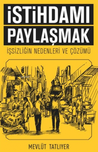 İstihdamı Paylaşmak;İşsizliğin Nedenleri ve Çözümü | Mevlüt Tatlıyer |