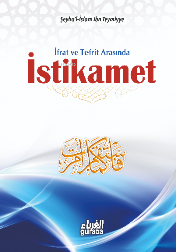 İstikamet; İfrat ve Tefrit Arasında | İbn-i Teymiyye | Guraba Yayınlar