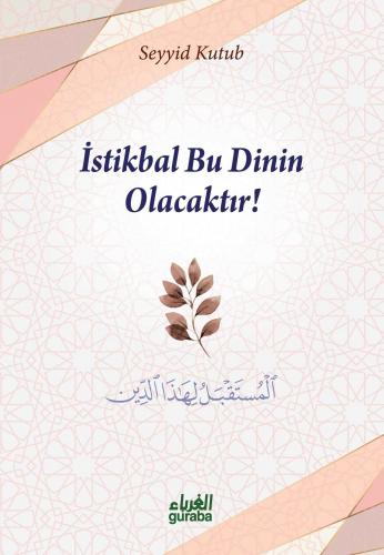 İstikbal Bu Dinin Olacaktır | Seyyid Kutub | Guraba Yayınları