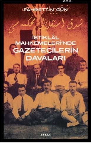 İstiklal Mahkemeleri'nde Gazetecilerin Davaları | Fahrettin Gün | Beya