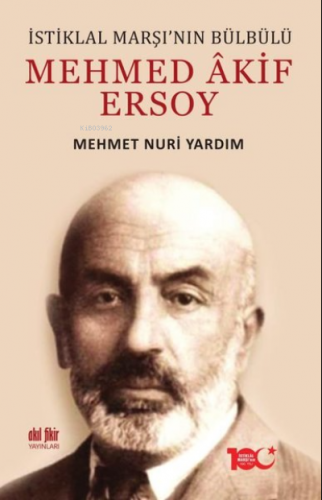 İstiklal Marşı’nın Bülbülü Mehmed Akif Ersoy | Mehmet Nuri Yardım | Ak