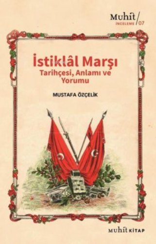 İstiklal Marşı Tarihçesi Anlamı ve Yorumu | Mustafa Özçelik | Muhit Ki