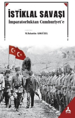 İstiklal Savaşı ;İmparatorluktan Cumhuriyet'e | M. Bahattin Adıgüzel |