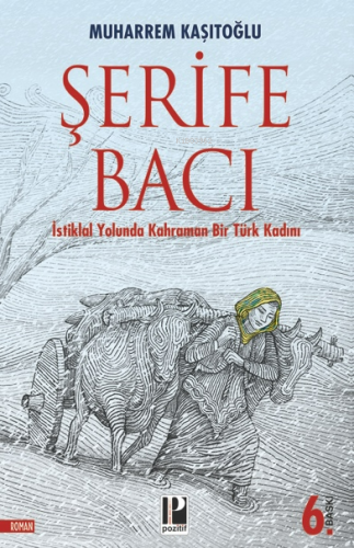 İstiklal Yolunda Kahraman Bir Türk Kadını Şerife Bacı | Muharrem Kaşıt