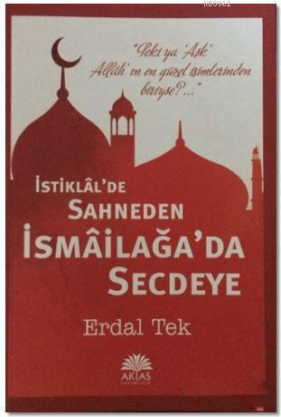 İstiklal'de Sahneden İsmailağa'da Secdeye | Erdal Tek | Aktaş Yayıncıl