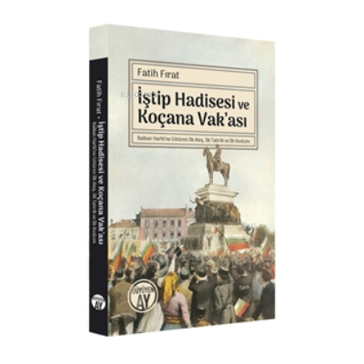 İştip Hadisesi Ve Koçana Vak’ası | Fatih Fırat | Büyüyen Ay Yayınları