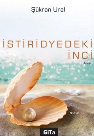 İstiridyedeki İnci | Şükran Ural | Gita Yayınları