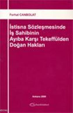 İstisna Sözleşmesinde İş Sahibinin Ayıba Karşı Tekeffülden Doğan Hakla