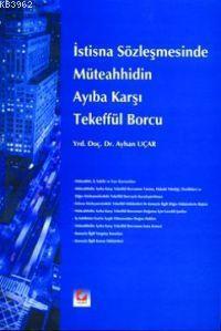 İstisna Sözleşmesinde Müteahhidin Ayıba Karşı Tekeffül Borcu | Ayhan U