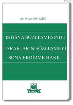 İstisna Sözleşmesinde Tarafların Sözleşmeyi Sona Erdirme Hakkı | Muaz 