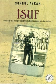 İsuf;Balkanlardan Köroğlu Dağlarına Uzanan Göç Destanı | Songül Aykan 