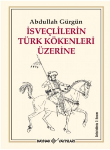 İsveçlilerin Türk Kökenleri Üzerine | Abdullah Gürgün | Kaynak Yayınla