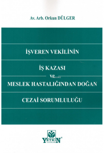 İşveren Vekilinin İş Kazası ve Meslek Hastalığından Doğan Cezai Soruml