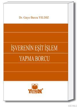 İşverenin Eşit İşlem Yapma Borcu | Gaye Burcu Yıldız | Yetkin Yayınlar