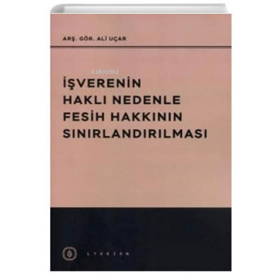 İşverenin Haklı Nedenle Fesih Hakkının Sınırlandırılması | Ali Uçar | 