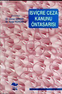 İsviçre Ceza Kanunu Öntasarısı | Yener Ünver | Alfa Ders Kitapları