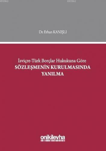 İsviçre - Türk Borçlar Hukukuna Göre Sözleşmenin Kurulmasında Yanılma 