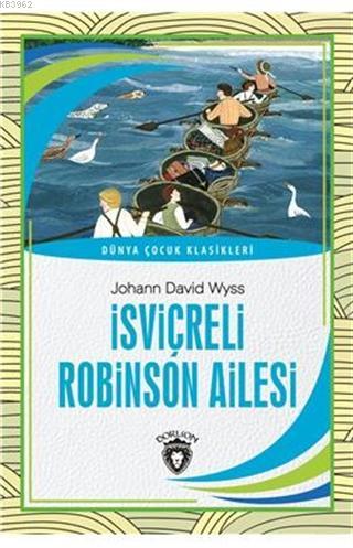 İsviçreli Robinson Ailesi - Dünya Çocuk Klasikleri | Johann David Wyss